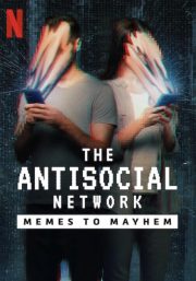 The Antisocial Network: Memes to Mayhem